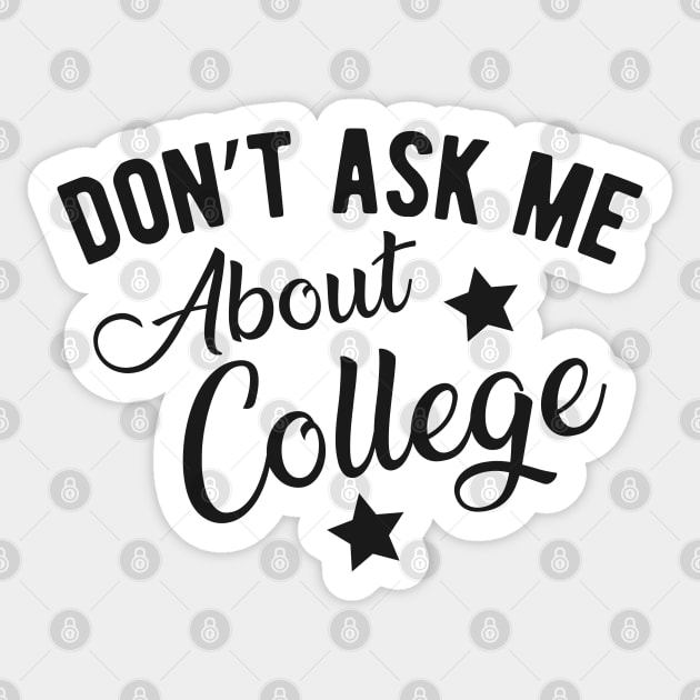 College student - Don't ask me about college Sticker by KC Happy Shop